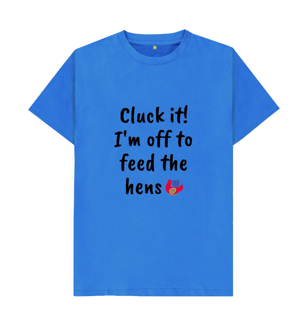 Bright Blue Cluck it! I'm off to feed the hens Unisex T-shirt