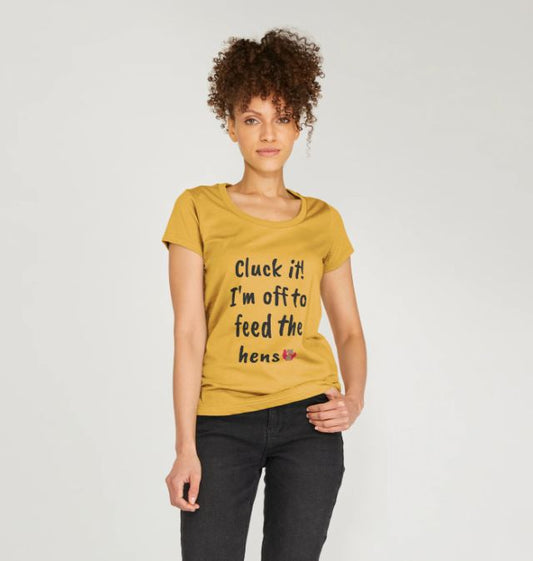 Cluck it! I'm off to feed the hens - Women's Top